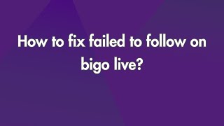 Download lagu How to Fix Failed to Follow on Bigo Live? mp3