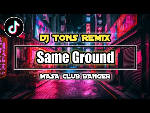 Same Ground_MASA CLUB BANGER ( DJ TONS )