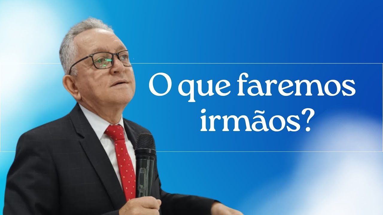O que faremos irmãos?