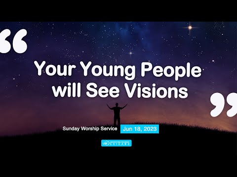 06/18/2023 (11am) - Your Young People will See Visions / Sunday Worship Service