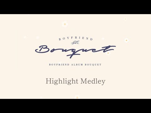 BOYFRIEND - Bouquet Highlight Medley