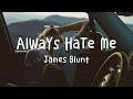 James Blunt - Always Hate Me (Lyrics)
