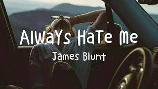 James Blunt - Always Hate Me (Lyrics)