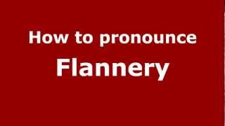 How to pronounce Flannery