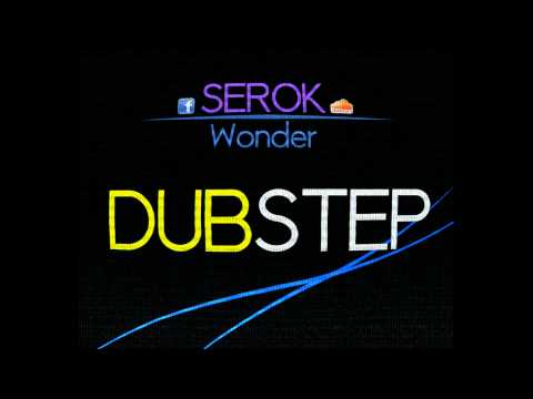 SEROK - Wonder [DUBSTEP]