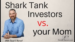 Shark Tank Investors vs. your Mom. Selling Shares in your Small Business -  raising capital