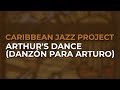 Caribbean Jazz Project - Arthur's Dance (Danzón para Arturo) (Official Audio)