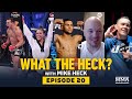 What the Heck: Episode 20 (w/Covington, Chandler, Loureda, Zalal and Hayes) - MMA Fighting