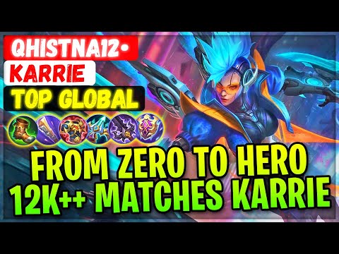 From Zero To Hero, 12900++ Matches Karrie [ Top Global Karrie ] QHISTNA12• - Mobile Legends Build