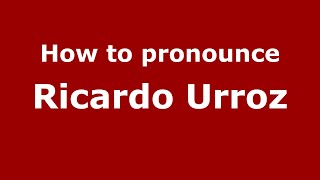 How to pronounce Ricardo Urroz
