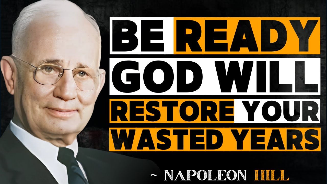 God Will Restore All Your Wasted Years – Be Ready | Napoleon Hill
