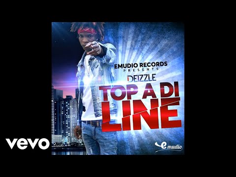 Deizzle - Top A Di Line (Official Audio)