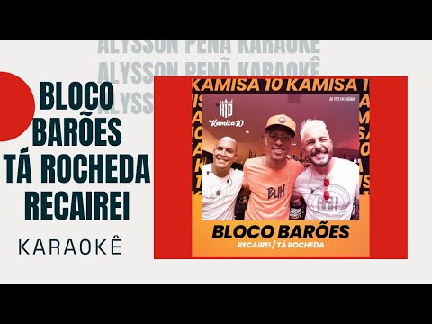 Karaokê - Kamisa 10 - [Bloco Barões]  Tá Rocheda / Recairei