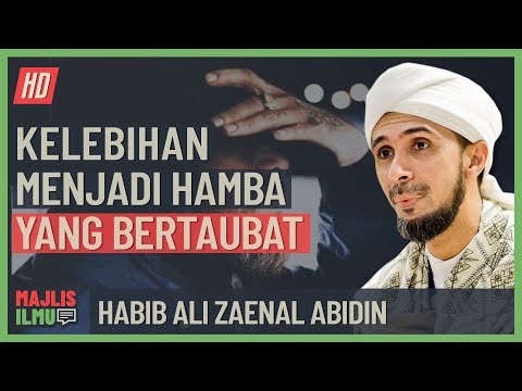 Habib Ali Zaenal Abidin - Kelebihan Menjadi Hamba Yang Bertaubat