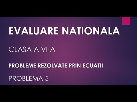 Problema 5 - Evaluare nationala - Clasa a VI-a - Matematica - Probleme rezolvate prin ecuatii