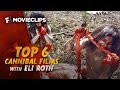 Top 6 Cannibal Films With Eli Roth 2015 HD