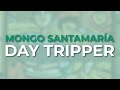 Mongo Santamaría - Day Tripper (Official Audio)