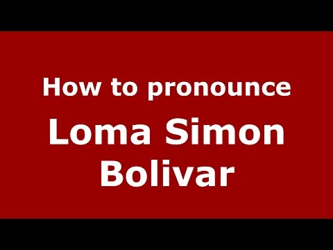 How to pronounce Loma Simon Bolivar (Colombia/Colombian Spanish) - PronounceNames.com