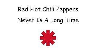 Red Hot Chili Peppers - Never Is A Long Time Lyrics