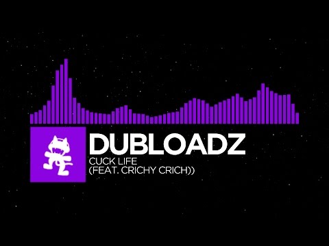 [Dubstep] - Dubloadz - Cuck Life (Feat. Crichy Crich) [New Layout] (Requested)