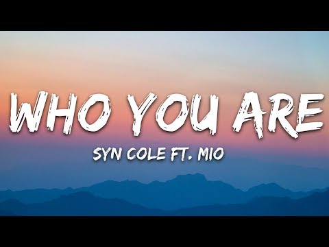 Syn Cole - Who You Are (Lyrics) ft. MIO