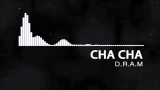 Cha Cha - D.R.A.M