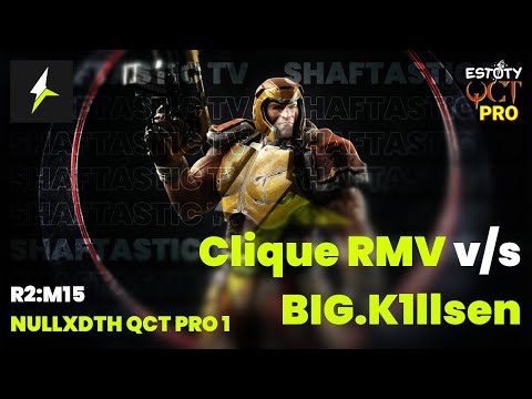 QCT Pro 1 - R2:M15 - Clique RMV v/s BIG.K1llsen