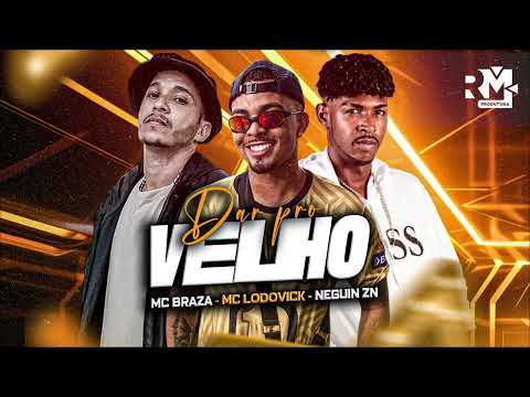 NEGUIN ZN, MC LODOVICK E MC BRAZA - DÁ PRA VELHO