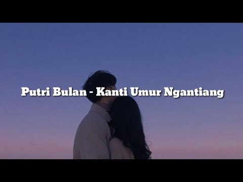Putri Bulan - Kanti Umur Ngantiang [Lirik Lagu] Lagu Bali