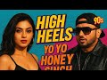 High Heels 90s Style Yoyo Honey Singh Mr Shaik Productions