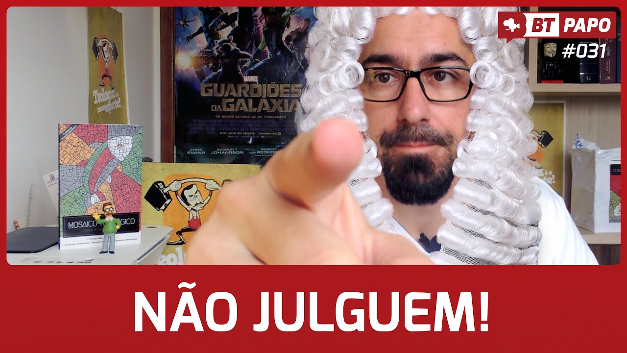 NÃO JULGUEM - BTPAPO #31