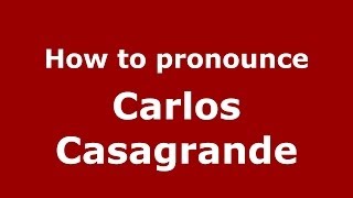 How to pronounce Carlos Casagrande