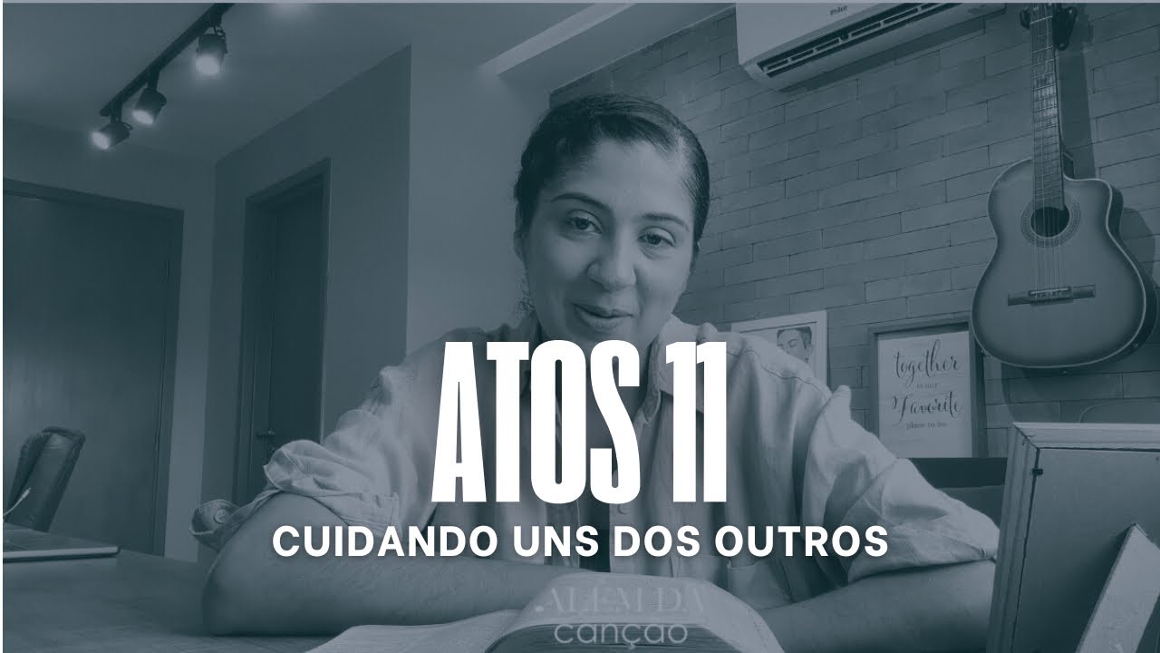 Atos 11 - Cuidando uns dos outros