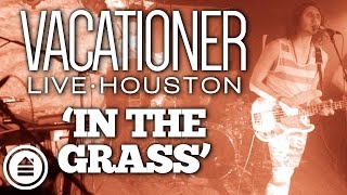 Vacationer | 'In the Grass' | LIVE | Fitz Houston