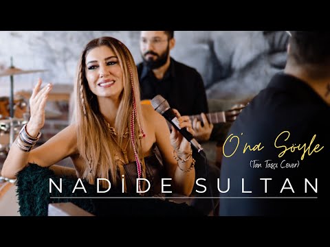 Nadide Sultan - O'na Söyle (Tan Taşçı Cover)