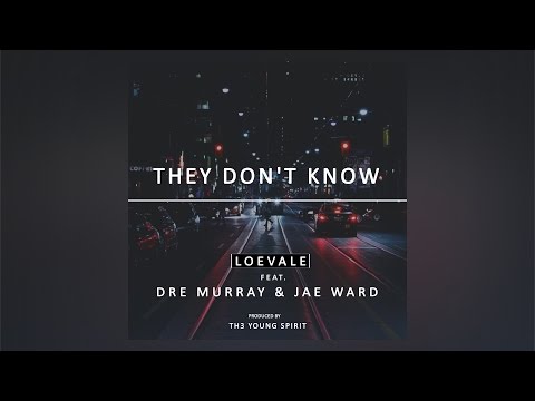Loe Vale - They Dont Know ft. Dre Murray & Jae Ward