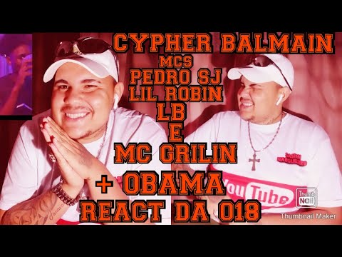 REACT DA 018 - CYPHER Balmain & obama | MC Pedro SJ | Lil Robin | Mc LB | Grilin |700 produtora|