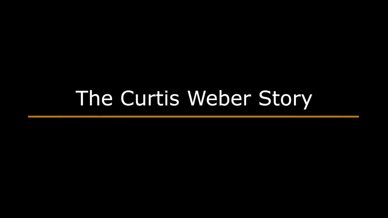 The Curtis Weber Story