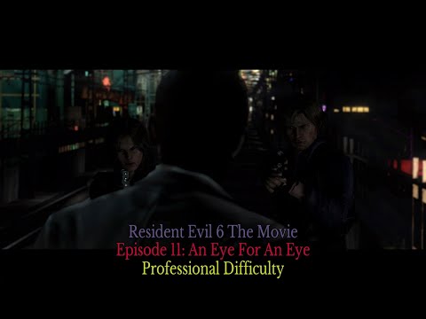 Resident Evil 6 The Movie - Episode 11: An Eye For An Eye (Professional Difficulty)