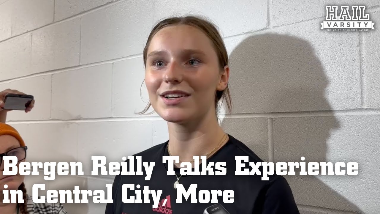 Nebraska Volleyball: Bergen Reilly Talks Experience in Central City, More