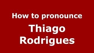 How to pronounce Thiago Rodrigues
