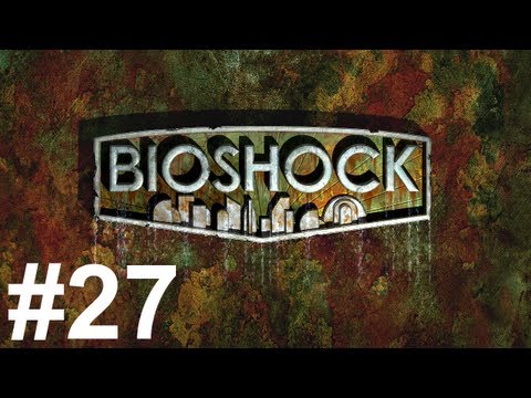Bioshock Gameplay Walkthrough Part 27 No Commentary