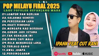 Download lagu LUMPUR DAN BERLIAN - IPANK FULL ALBUM TERBAIK (LIRIK) SALAHMU SENDIRI- LAGU POP MELAYU TERBARU 2025 mp3