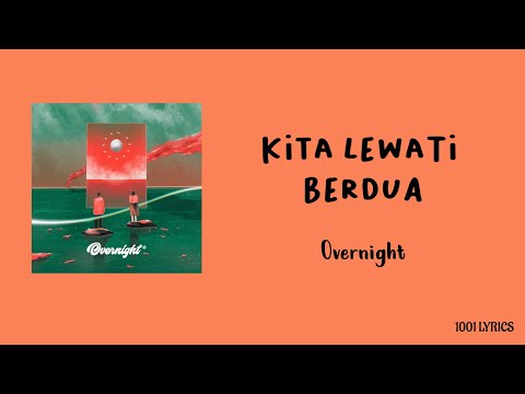 Kita Lewati Berdua - Overnight (Lirik Lagu)