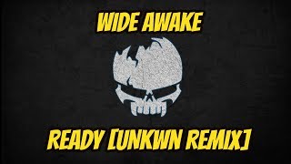 Ready - WiDEAWAKE [UNKWN Remix✓]