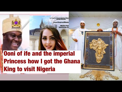 Ooni of ife the imperial princess how I got the Ghana king to visit nigeria