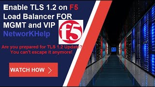 Enable TLS1.2 and v3 on  F5 Load Balancer FOR MGMT and VIP  ||  NetworKHelp