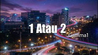 Download lagu 1 Atau 2 - Gamma1 | Lyrics Video mp3 Download lagu 1 Atau 2 - Gamma1 | Lyrics Video mp3
