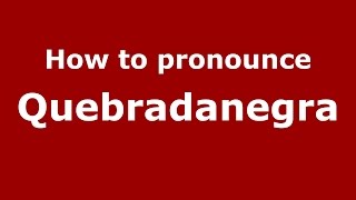 How to pronounce Quebradanegra