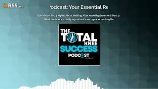 Episode 10: Top 5 Myths About Healing After Knee Replacement (Part 1): What the science...